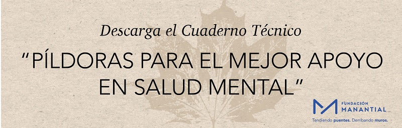 Fundación Manantial publica el cuaderno técnico: Píldoras para el mejor apoyo en salud mental.